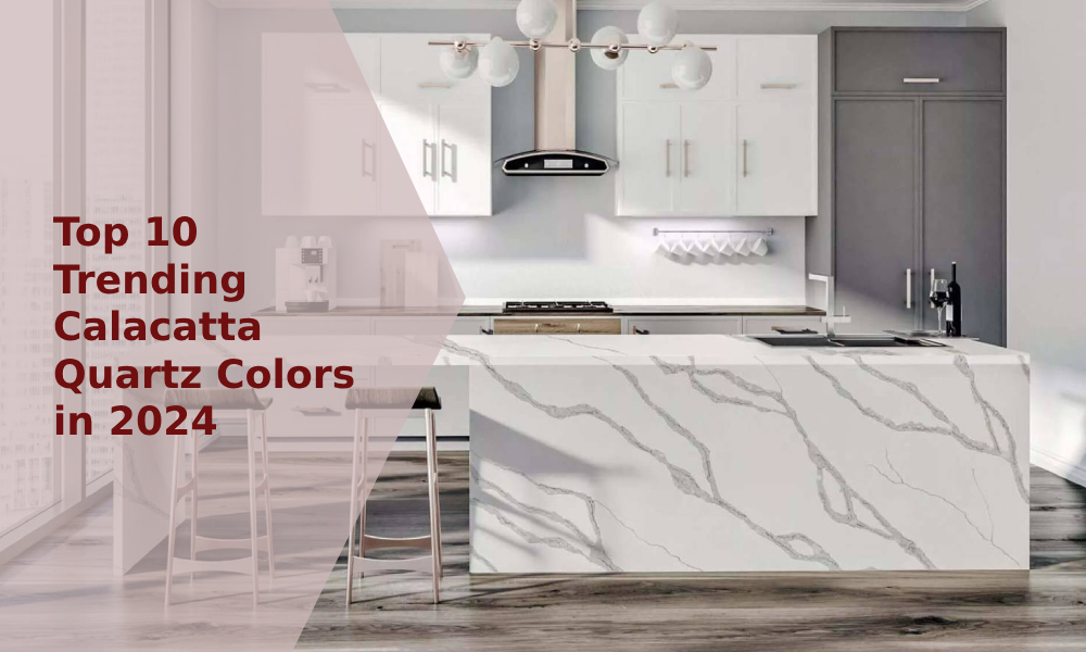 Most Popular Calacatta Quartz Colors in 2024 