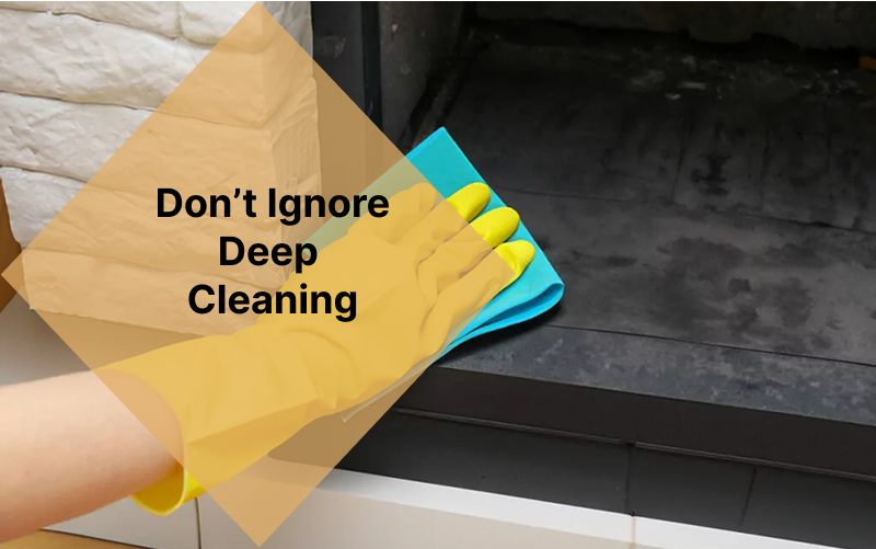 Don't ignore deep cleaning